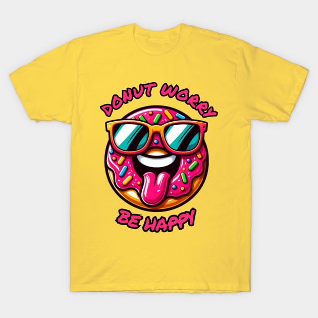 Donut Worry Be Happy T-Shirt by Donut Duster Designs